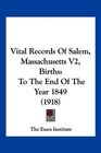 Vital Records Of Salem Massachusetts V2 Births To The End Of The Year 1849