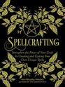 Spellcrafting: Strengthen the Power of Your Craft by Creating and Casting Your Own Unique Spells