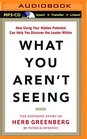 What You Aren't Seeing How Using Your Hidden Potential Can Help You Discover the Leader Within The Inspiring Story of Herb Greenberg