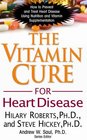 The Vitamin Cure for Heart Disease How to Prevent and Treat Heart Disease Using Nutrition and Vitamin Supplementation