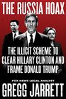 The Russia Hoax The Illicit Scheme to Clear Hillary Clinton and Frame Donald Trump