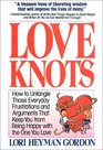 Love Knots How to Untangle Those Everyday Frustrations and Arguments That Keep You from Being With the One You Love