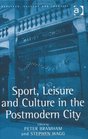 Sport Leisure and Culture in the Postmodern City