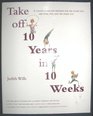 Take Off 10 Years In 10 Weeks