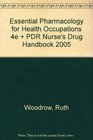 Essential Pharmacology For Health Occupations  And Pdr Nurse's Drug Handbook 2005
