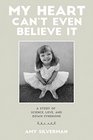 My Heart Can't Even Believe It: A Story of Science, Love, and Down Syndrome
