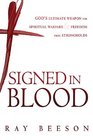 Signed in Blood God's Ultimate Weapon for Spiritual Warfare