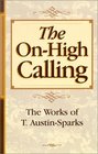 The On-High Calling (Works of T. Austin-Sparks)