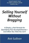 Selling Yourself Without Bragging A Simple 4Part Formula For Quantifying Your AccomplishmentsEven When You Think You Can't