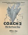 Coach 2 the Bottom Line  An Executive Guide to Coaching Performance Change and Transformation in Organizations