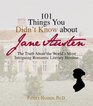 101 Things You Didn't Know About Jane Austen The Truth About the World's Most Intriguing Romantic Literary Heroine