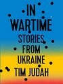In Wartime Stories from Ukraine