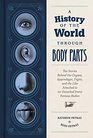 A History of the World Through Body Parts The Stories Behind the Organs Appendages Digits and the Like Attached to  Famous Bodies