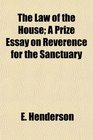 The Law of the House A Prize Essay on Reverence for the Sanctuary