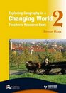 Exploring Geography in a Changing World Teacher's Resource Book 2