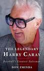 The Legendary Harry Caray Baseball's Greatest Salesman