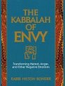 The Kabbalah of Envy Transforming Hatred Anger and Other Negative Emotions