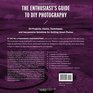 The Enthusiast's Guide to DIY Photography 77 Projects Hacks Techniques and Inexpensive Solutions for Getting Great Photos