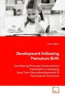 Development Following Premature Birth Considering Postnatal Corticosteroid Treatments in Assessing Long Term Neurodevelopmental