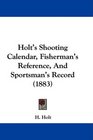 Holt's Shooting Calendar Fisherman's Reference And Sportsman's Record