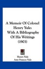 A Memoir Of Colonel Henry Yule With A Bibliography Of His Writings