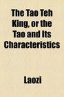 The Tao Teh King or the Tao and Its Characteristics