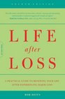 Life After Loss A Practical Guide to Renewing Your Life After Experiencing Major Loss