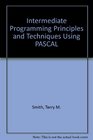 Intermediate Programming Principles and Techniques Using Pascal