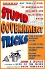 Stupid Government Tricks: Outrageous But True! (Stories of Bureaucratic Bungling and Washington Waste)