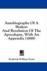 Autobiography Of A Shaker And Revelation Of The Apocalypse With An Appendix