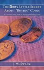 The Dirty Little Secret About Buying Coins A Common Sense Book on Buying and Selling Coins