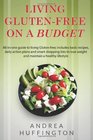 Living Gluten-free on a Budget: All-in-One Guide to Living Gluten-Free; Includes Basic Recipes, Daily Action Plans and Smart Shopping Lists to Lose Weight and Maintain a Healthy Lifestyle
