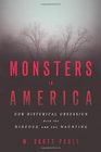 Monsters in America: Our Historical Obsession with the Hideous and the Haunting