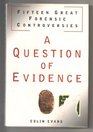 A Question of Evidence Fifteen Great Forensic Controversies