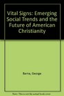 Vital Signs Emerging Social Trends and the Future of American Christianity