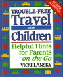 Trouble-Free Travel With Children: Helpful Hints for Parents on the Go (Trouble-Free Travel with Children)