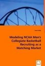 Modeling NCAA Men's Collegiate Basketball Recruiting as a Matching Market