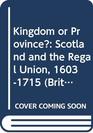 Kingdom or Province Scotland and the Regal Union 16031715