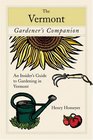 The Vermont Gardener's Companion An Insider's Guide to Gardening in the Green Mountain State