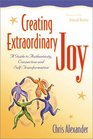 Creating Extraordinary Joy A Guide to Authenticity Connection and SelfTransformation