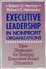 Executive Leadership in Nonprofit Organizations New Strategies for Shaping ExecutiveBoard Dynamics