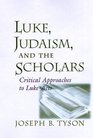 Luke Judaism and the Scholars Critical Approaches to LukeActs