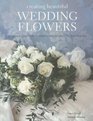 Creating Beautiful Wedding Flowers Gorgeous Ideas and 20 Stepbystep Projects for Your Big Day