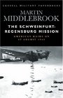 Cassell Military Classics The SchweinfurtRegensburg Mission American Raids on 17 August 1943