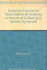 American Promise 4e Value Edition  Incidents in the Life of A Slave Girl Written by Herself