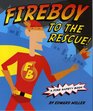 Fireboy to the Rescue A Fire Safety Book