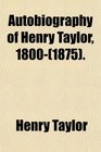 Autobiography of Henry Taylor 1800