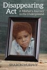 Disappearing Act: A Mother's Journey to the Underground