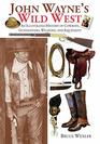 John Wayne's Wild West An Illustrated History of Cowboys Gunfighters Weapons and Equipment