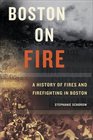 Boston on Fire A History of Fires and Firefighting in Boston